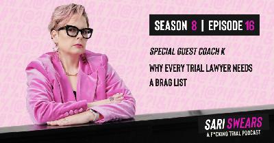 Sari Swears Podcast: Why Every Trial Lawyer Needs a Brag List with Special Guest, Coach K