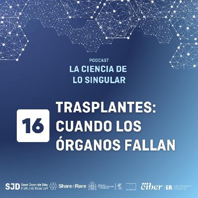 Trasplantes: cuando los órganos fallan | La Ciencia de lo Singular