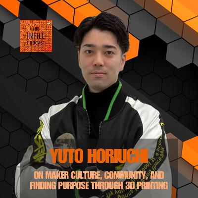 Ep. 77: Yuto Horiuchi on Maker Culture, Community, and Finding Purpose Through 3D Printing