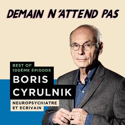 [BEST OF TOP 100] BORIS CYRULNIK, neuropsychiatre, écrivain