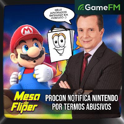 PROCON NOTIFICA NINTENDO POR TERMOS ABUSIVOS - 15/05/2025 - Mesa do Fliper - Podcast