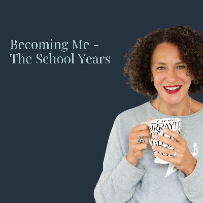 Becoming Me - The School Years Becoming Me - The School Years