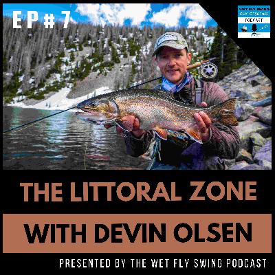 Littoral Zone #7 - Competitive Stillwater Techniques for the Non-Competitive Fly Fisher with Devin Olsen Littoral Zone #7 - Competitive Stillwater Techniques for the Non-Competitive Fly Fisher with Devin Olsen