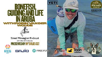 Trout Wrangler Podcast Season 2, Ep. 66: Fishing On The Move Aruba with Guide Robin Trout Wrangler Podcast Season 2, Ep. 66: Fishing On The Move Aruba with Guide Robin