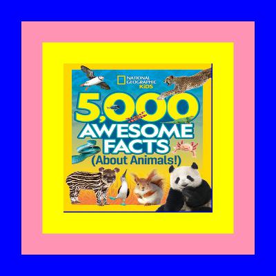 READ/DOWNLOAD$( 5,000 Awesome Facts About Animals [Free Ebook]