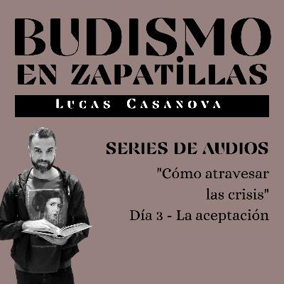 16: COMO ATRAVESAR LAS CRISIS - Día 3: La aceptación