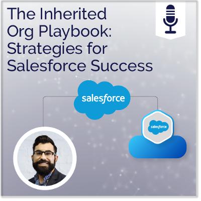 The Inherited Org Playbook: Strategies for Salesforce Success