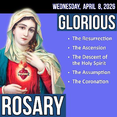 LISTEN - FAST PACE ROSARY - Glorious Mysteries of the Rosary for WEDNESDAY, April 8, 2026 LISTEN - FAST PACE ROSARY - Glorious Mysteries of the Rosary for WEDNESDAY, April 8, 2026