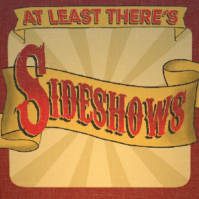At Least There's Sideshows