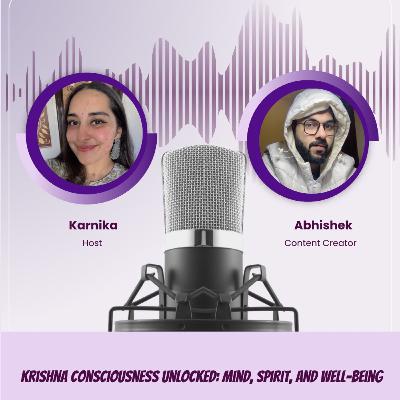 Abhishek Sharma: Krishna Consciousness Unlocked; Mind, Sprit and Well-Being