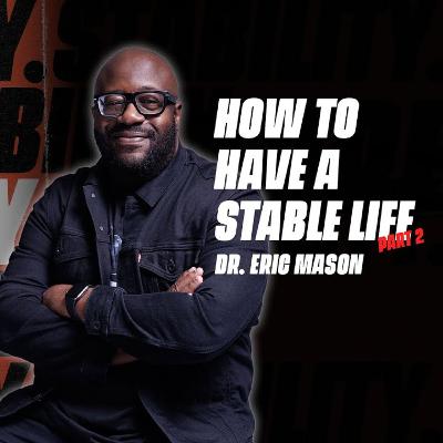 STABILITY | How to Have a Stable Life, Part 2 | Dr. Eric Mason | Sunday, January 11, 2026
