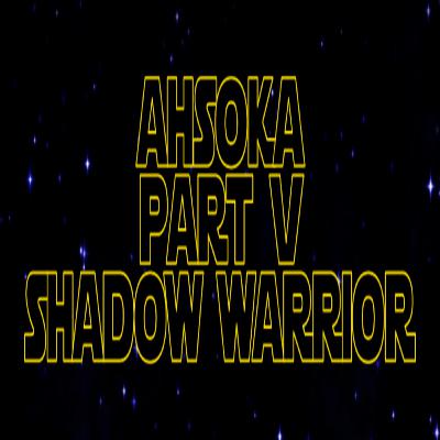 *** VIDEO *** Star Wars Re-Watch Podcast Ahsoka Part Five: Shadow Warrior