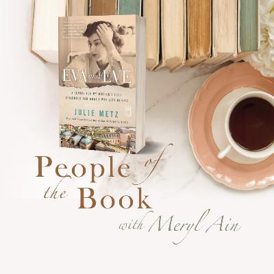 Julie Metz: Eva and Eve—A Search for My Mother's Lost Childhood and What a War Left Behind Julie Metz: Eva and Eve—A Search for My Mother's Lost Childhood and What a War Left Behind