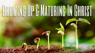 Growing Up & Maturing In Christ - Audio Growing Up & Maturing In Christ - Audio