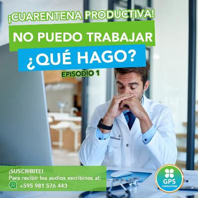 No puedo Trabajar ¿Qué hago? | Cuarentena Productiva | GPS Consultora No puedo Trabajar ¿Qué hago? | Cuarentena Productiva | GPS Consultora