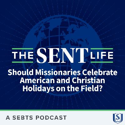 Should Missionaries Celebrate American and Christian Holidays on the Field? - EP173
