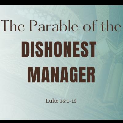 The Parable of the Dishonest Manager | Luke 16:1-13
