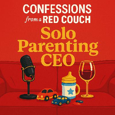 Solo Parenting CEO: The Freedom & The Freakout Solo Parenting CEO: The Freedom & The Freakout