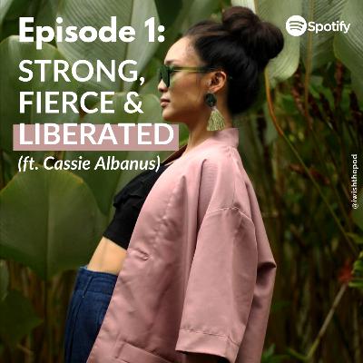 1. Strong, Fierce & Liberated ft Cassie Albanus