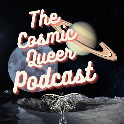 The Cosmic Queer Podcast - Ep. 13: What the heck is a Chiron and why is it in Virgo?!