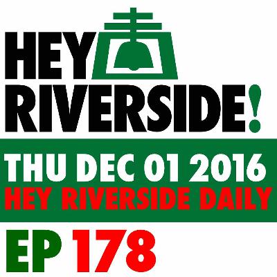 EP0179 FRIDAY DECEMBER 02 2016 - RIVERSIDE DAILY EP0179 FRIDAY DECEMBER 02 2016 - RIVERSIDE DAILY
