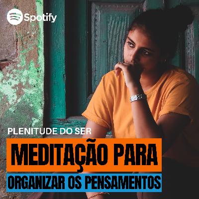 EP. 285 - MEDITAÇÃO PARA ORGANIZAR OS PENSAMENTOS