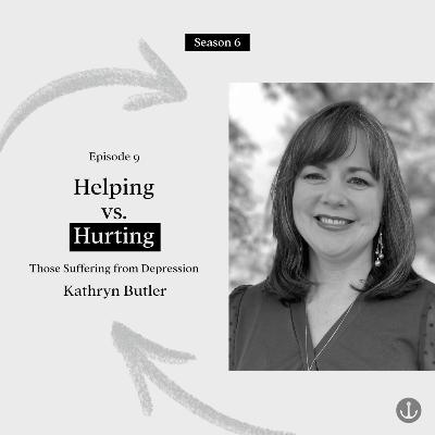 Helping vs. Hurting Those Suffering From Depression - Kathryn Butler