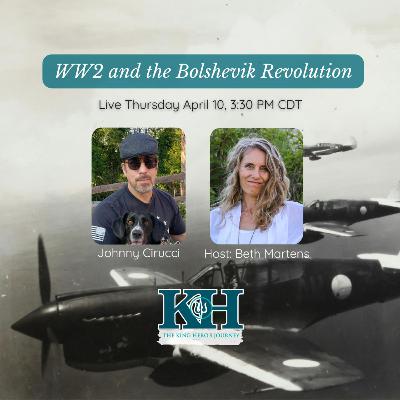 Johnny Cirucci: WW2 and the Bolshevik Revolution [King Hero Interview]
