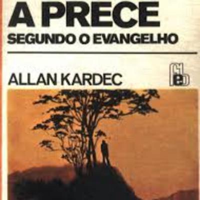 3. A PRECE conforme o Evangelho segundo o espiritismo Allan Kardec
