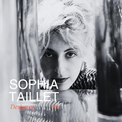 #9 Sophia Taillet - Artiste Designer - S'immerger pour rendre l'impossible possible