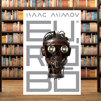 Eu, Robô | Isaac Asimov
