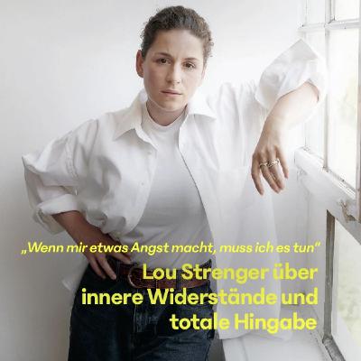#23 Lou Strenger über innere Widerstände und totale Hingabe #23 Lou Strenger über innere Widerstände und totale Hingabe