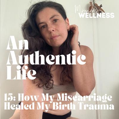 15: How My Miscarriage Healed My Birth Trauma// Finding closure for my birth trauma & what it is REALLY like to lose a baby at 12 weeks. A detailed account of what my doctor didn't prepare me for. 15: How My Miscarriage Healed My Birth Trauma// Finding closure for my birth trauma & what it is REALLY like to lose a baby at 12 weeks. A detailed account of what my doctor didn't prepare me for.