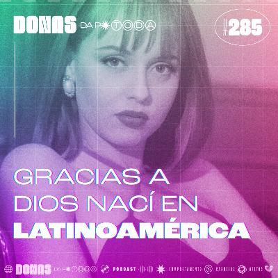 #285 - Latina demais (e graças a dios!), com Beatriz Quaresma