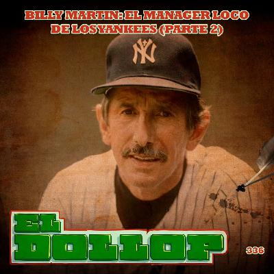 E336: Billy Martin: El Mánager Loco de los Yankees (Parte 2) con Juan Carlos Vargas