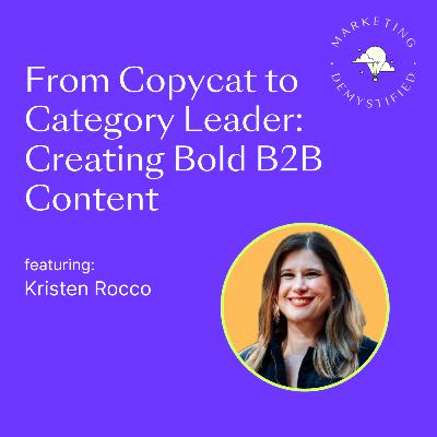 72: From Copycat to Category Leader: Creating Bold B2B Content 72: From Copycat to Category Leader: Creating Bold B2B Content
