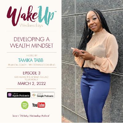 Developing A Wealth Mindset | WakeUp Wednesdays Podcast | Special Guests Betty Lewis & Tamika Tabb