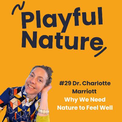 #29. Dr. Charlotte Marriott. Why We Need Nature to Feel Well