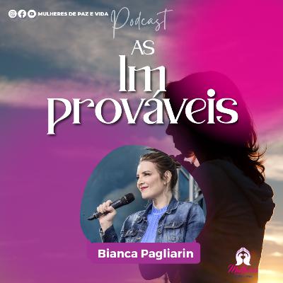 Série: AS IMPROVAVÉIS - Pra. Bianca Pagliarin Série: AS IMPROVAVÉIS - Pra. Bianca Pagliarin