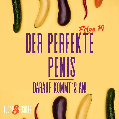 Der perfekte Penis. Darauf kommt´s an!