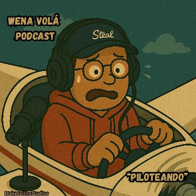 “Piloteando” - Wena Volá Podcast