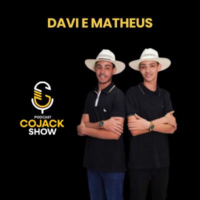DAVI E MATHEUS - CANTORES - Cojack Show Podcast - EP.74 DAVI E MATHEUS - CANTORES - Cojack Show Podcast - EP.74