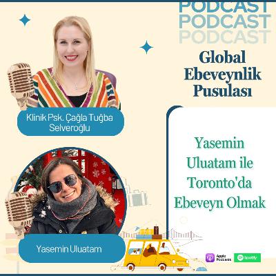 Yasemin Uluatam: Toronto’da Ebeveyn Olmak | Expat Parenting & Cultural Integration | E017 Yasemin Uluatam: Toronto’da Ebeveyn Olmak | Expat Parenting & Cultural Integration | E017