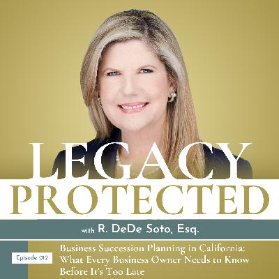 012: Business Succession Planning in California: What Every Business Owner Needs to Know Before It's Too Late