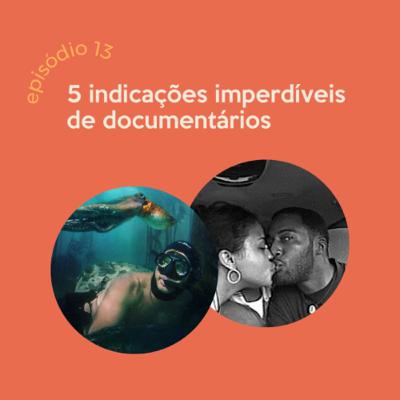Documentários - 5 dicas imperdíveis