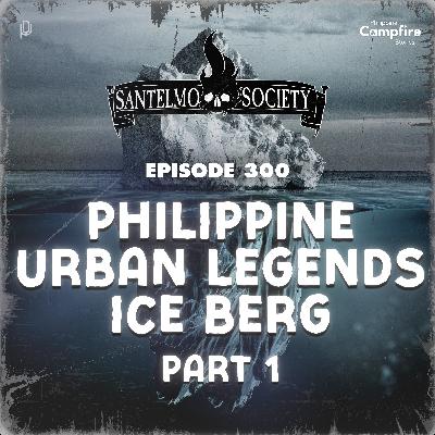 Ep 300- Philippine Urban Legends Ice Berg Part 1