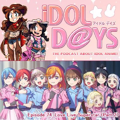 Episode 74: Love Live Superstar (Part 2)