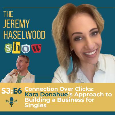 S3:E6 | Connection Over Clicks: Kara Donahue's Approach to Building a Business for Singles S3:E6 | Connection Over Clicks: Kara Donahue's Approach to Building a Business for Singles