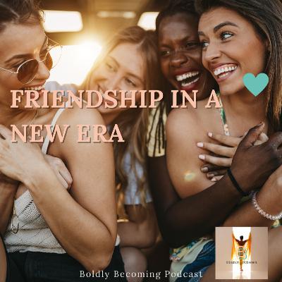 Friendship in a New Era