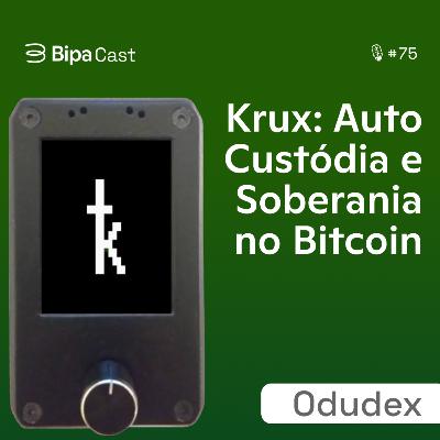 Krux: Auto Custódia e Soberania no Bitcoin - Odudex - Bipa Cast 75